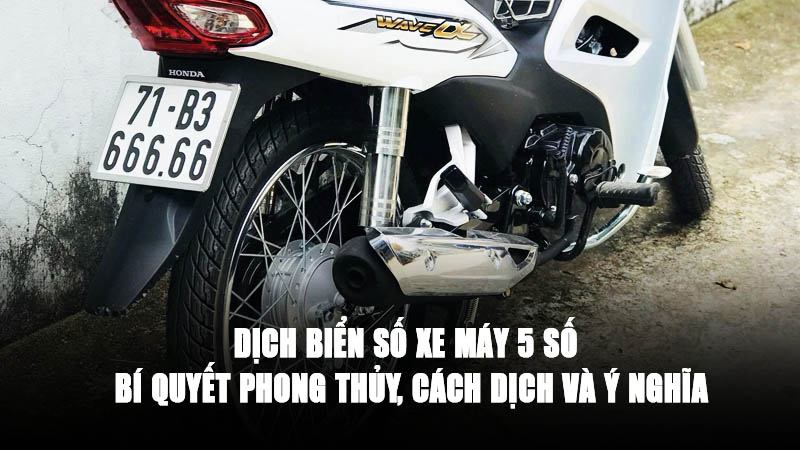 Dịch biển số xe máy 5 số - Bí quyết phong thủy, cách dịch và ý nghĩa