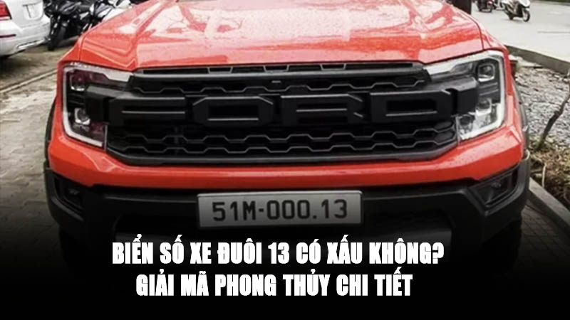 Biển Số Xe Đuôi 13 Có Xấu Không? Giải Mã Phong Thủy Chi Tiết