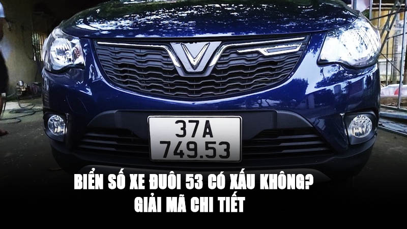 Biển Số Xe Đuôi 53 Có Xấu Không? Giải Mã Ý Nghĩa Theo Phong Thủy