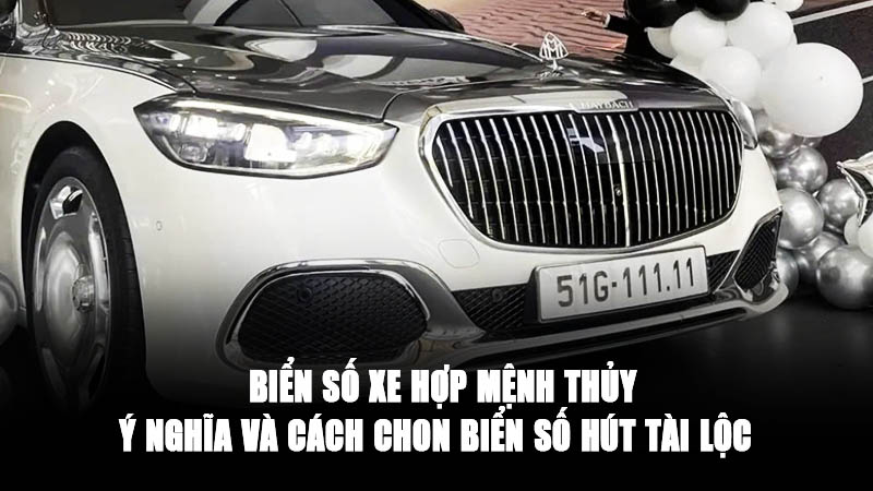 Biển Số Xe Hợp Mệnh Thủy: ý nghĩa và cách chọn