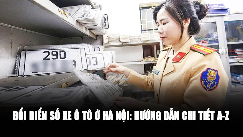  Đổi Biển Số Xe Ô Tô Ở Hà Nội: Hướng Dẫn Chi Tiết A-Z