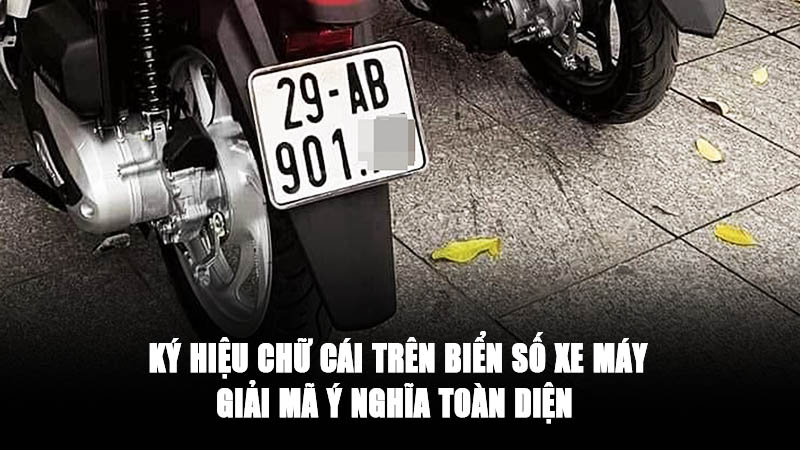 Ký Hiệu Chữ Cái Trên Biển Số Xe Máy: Ý Nghĩa & Quy Định Mới